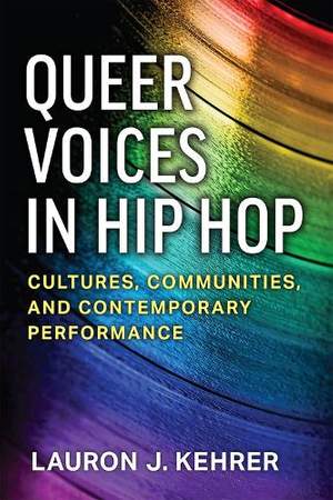 Queer Voices in Hip Hop: Cultures, Communities, and Contemporary Performance