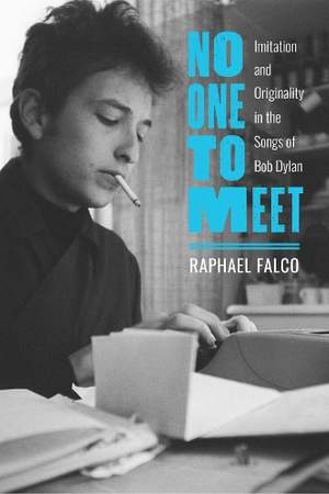 No One to Meet: Imitation and Originality in the Songs of Bob Dylan