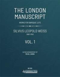 Silvius Leopold Weiss: The London Manuscript Vol. 1