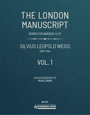 Silvius Leopold Weiss: The London Manuscript Vol. 1