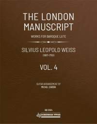 Silvius Leopold Weiss: The London Manuscript Vol. 4