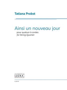 Tatiana Probst: Ainsi un nouveau jour for string quartet