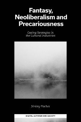 Fantasy, Neoliberalism and Precariousness: Coping Strategies in the Cultural Industries