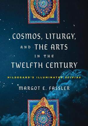 Cosmos, Liturgy, and the Arts in the Twelfth Century: Hildegard's Illuminated "Scivias"