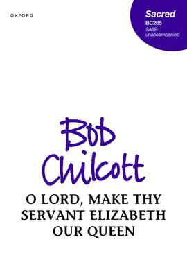 Chilcott, Bob: O Lord, make thy servant Elizabeth our Queen