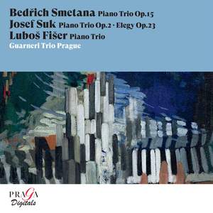 Bedřich Smetana: Piano Trio - Josef Suk: Piano Trio & Elegy - Luboš Fišer: Piano Trio