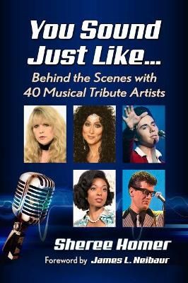 You Sound Just Like…: Behind the Scenes with 40 Musical Tribute Artists