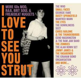 I Love To See You Strut - More '60s Mod, Rnb, Brit Soul and Freakbeat Nuggets (3cd Clamshell Box)