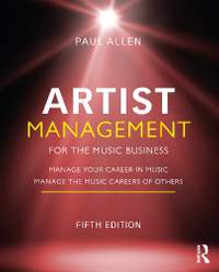 Artist Management for the Music Business: Manage Your Career in Music: Manage the Music Careers of Others