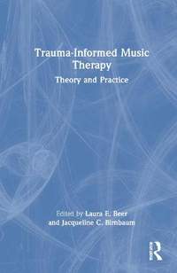 Trauma-Informed Music Therapy: Theory and Practice