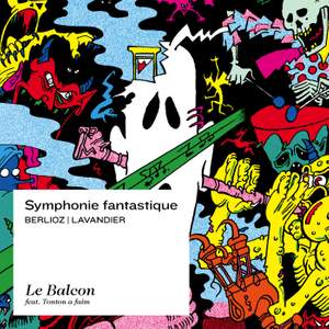 Berlioz: Symphonie fantastique, Episode de la vie d'un artiste, Op. 14 (Libre adaptation d'Arthur Lavandier)