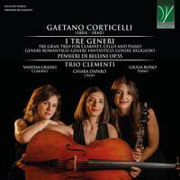 Corticelli: I tre generi, Tre gran trio for Clarinet, Cello and Piano, Pensieri di Bellini op.55