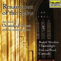 Renaissance of the Spirit: The Music of Orlando di Lasso and His Contemporaries