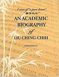 An Academic Biography of Liu Ching-chih: A Man of “a Pure Heart”