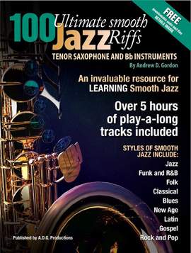 Andrew D. Gordon: 100 Ultimate Smooth Jazz Riffs for Tenor Sax