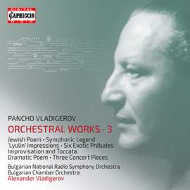 Pancho Vladigerov: Orchestral Works, Vol. 3