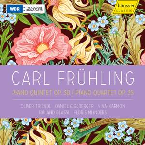 Carl Frühling: Piano Quintet Op. 30; Piano Quartet Op. 35