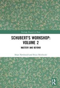 Schubert's Workshop: Volume 2: Mastery and Beyond