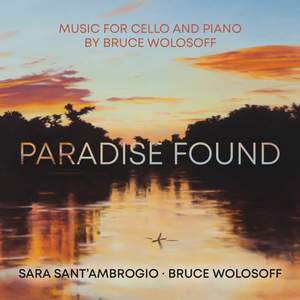 Paradise Found: Music For Cello and Piano By Bruce Wolosoff