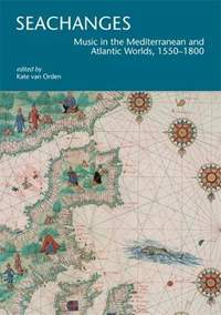 Seachanges: Music in the Mediterranean and Atlantic Worlds, 1550–1800