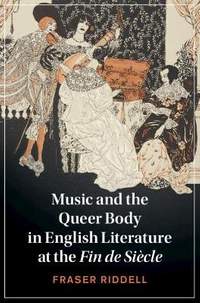 Music and the Queer Body in English Literature at the Fin de Siecle