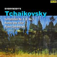 Everybody's Tchaikovsky: Symphonies Nos. 4 & 5, Piano Concerto No. 1 & Romeo and Juliet
