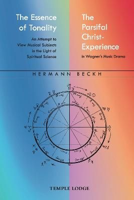 The Essence of Tonality / The Parsifal Christ-Experience: An Attempt to View Musical Subjects in the Light of Spiritual Science