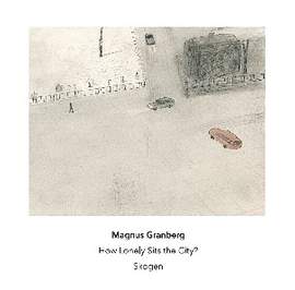 Magnus Granberg - How Lonely Sits the City?