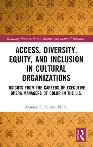 Access, Diversity, Equity and Inclusion in Cultural Organizations: Insights from the Careers of Executive Opera Managers of Color in the US