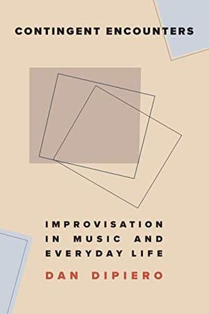 Contingent Encounters: Improvisation in Music and Everyday Life