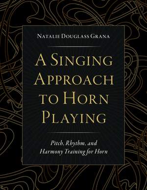 A Singing Approach to Horn Playing: Pitch, Rhythm, and Harmony Training for Horn