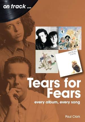 Tears For Fears On Track: Every Album, Every Song