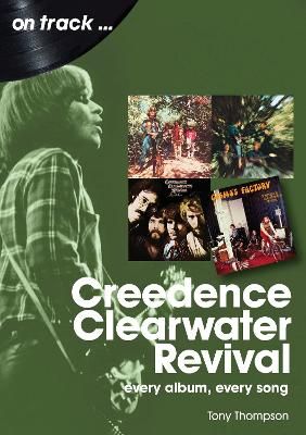 Creedence Clearwater Revival On Track: Every Album, Every Song