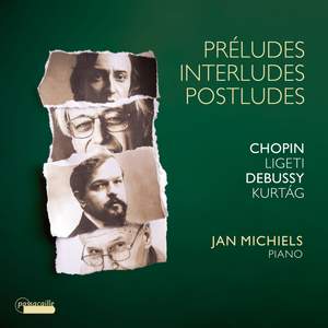 Chopin: Preludes, Op. 28 - Debussy: Préludes, Livres 1 & 2 - Ligeti: 6 Etudes - Kurtág: Játékok (4 Excerpts)