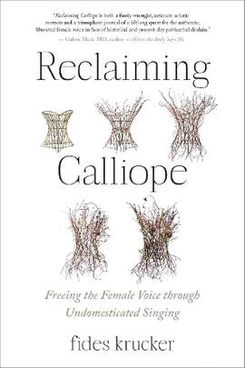 Reclaiming Calliope: Freeing the Female Voice through Undomesticated Singing