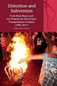 Distortion and Subversion: Punk Rock Music and the Protests for Free Public Transportation in Brazil (1996-2011)