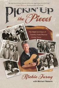 Pickin' up the Pieces: The Heart and Soul of Country Rock Pioneer Richie Furay
