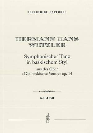 Wetzler, Hermann Hans: Symphonic Dance in Basque Style from the opera  ’Die Baskische Venus’  Op. 14