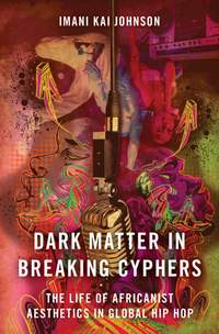 Dark Matter in Breaking Cyphers: The Life of Africanist Aesthetics in Global Hip Hop