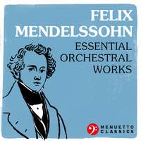 Felix Mendelssohn: Essential Orchestral Works