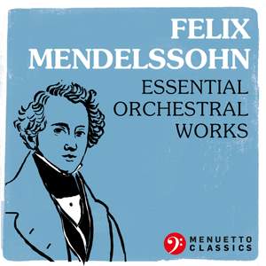 Felix Mendelssohn: Essential Orchestral Works