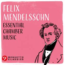 Felix Mendelssohn: Essential Chamber Music