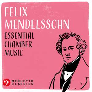 Felix Mendelssohn: Essential Chamber Music