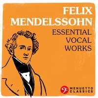 Felix Mendelssohn: Essential Vocal Works