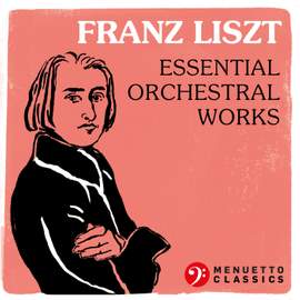 Franz Liszt: Essential Orchestral Works
