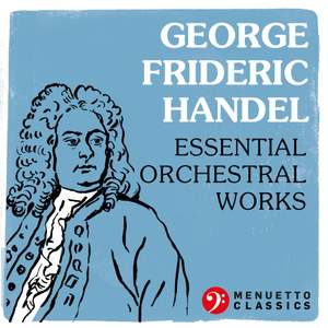 George Frideric Handel: Essential Orchestral Works