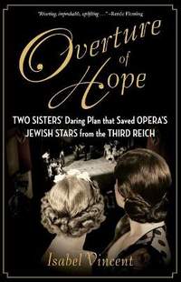 Overture of Hope: Two Sisters' Daring Plan That Saved Opera's Jewish Stars from the Third Reich