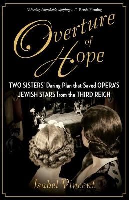 Overture of Hope: Two Sisters' Daring Plan That Saved Opera's Jewish Stars from the Third Reich