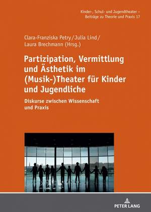 Partizipation, Vermittlung und Aesthetik im (Musik-)Theater fuer Kinder und Jugendliche: Diskurse zwischen Wissenschaft und Praxis