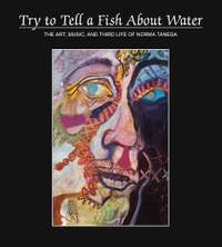 Try to Tell a Fish About Water: The Art, Music, and Third Life of Norma Tanega